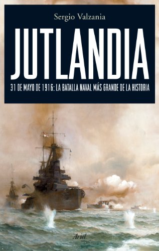 Jutlandia: 31 de mayo de 1916: la batalla naval más grande de la historia (Grandes Batallas)