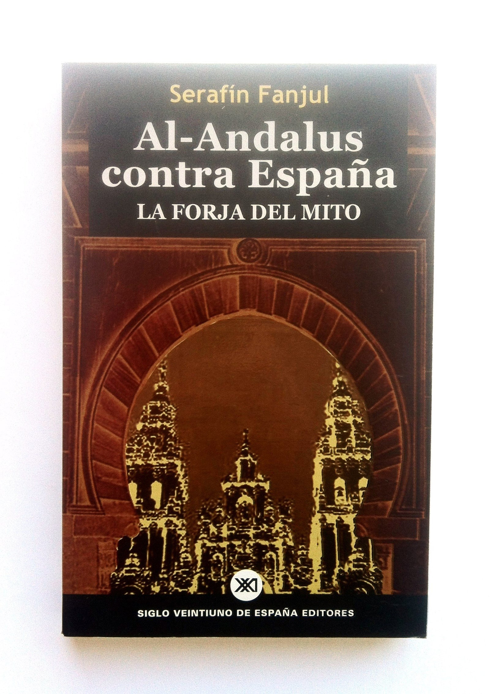 Al-Andalus contra España: La forja del mito: 790 (Siglo XXI de España General)