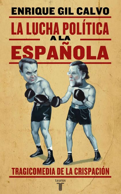 La lucha política a la española: Tragicomedia de la crispación (Historia)