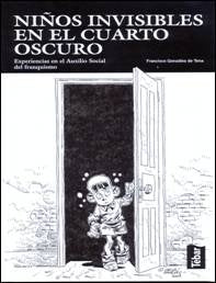 Niños invisibles en el cuarto oscuro: Experiencias en el auxilio social del franquismo (SIN COLECCION)
