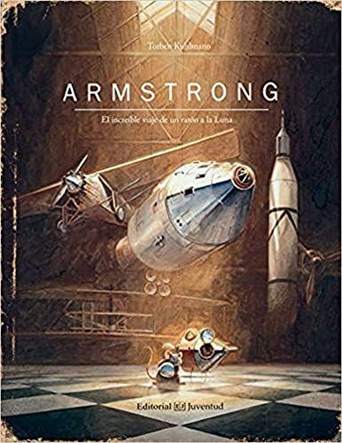 Armstrong. El increíble viaje de un ratón a la Luna: El Incredible Viaje De in Raton a La Luna (Ya leo solo)
