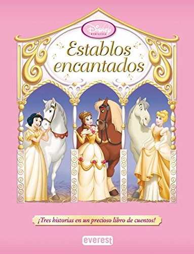 Princesas Disney. Establos encantados: ¡Tres historias en un precioso libro de cuentos! (Princesas Disney / Libros de lectura)