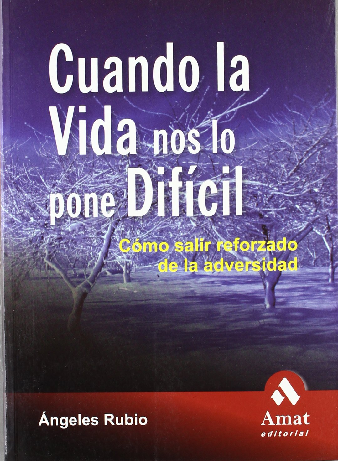 Cuando la vida nos lo pone difícil: Como salir reforzado de la adversidad (AMAT)
