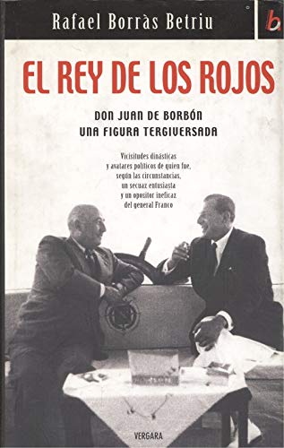 REY DE LOS ROJOS, EL: DON JUAN DE BORBON UNA FIGURA TERGIVERSADA: 00000 (BIOGRAFIA E HISTORIA)