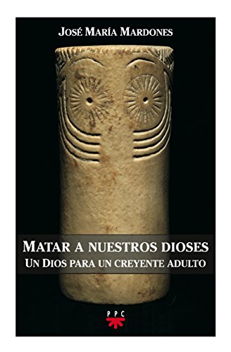 Matar A Nuestros Dioses: Un Dios para un creyente adulto: 96 (GP Actualidad)