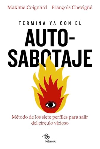 Termina ya con el autosabotaje: El método de los siete perfiles para salir del círculo vicioso (Kitaeru Libros)
