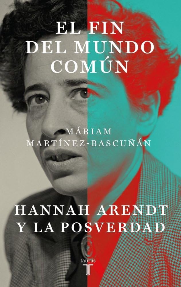 El fin del mundo común: Hannah Arendt y la posverdad (Pensamiento)