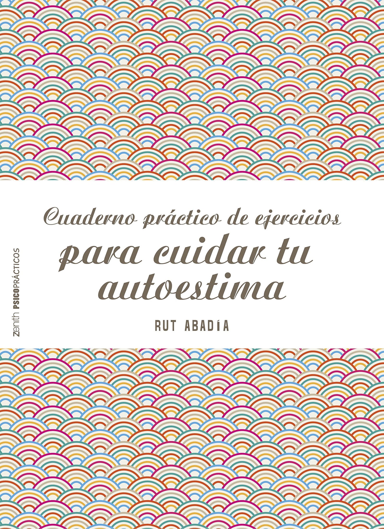Cuaderno práctico de ejercicios para cuidar tu autoestima (Psico Prácticos)