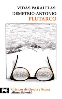 Vidas paralelas: Demetrio-Antonio (El libro de bolsillo - Bibliotecas temáticas - Biblioteca de clásicos de Grecia y Roma)