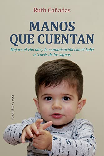 Manos que cuentan (Educación): Mejora El Vinculo Y La Communicacion Con El Bebe a Traves De Los Signos