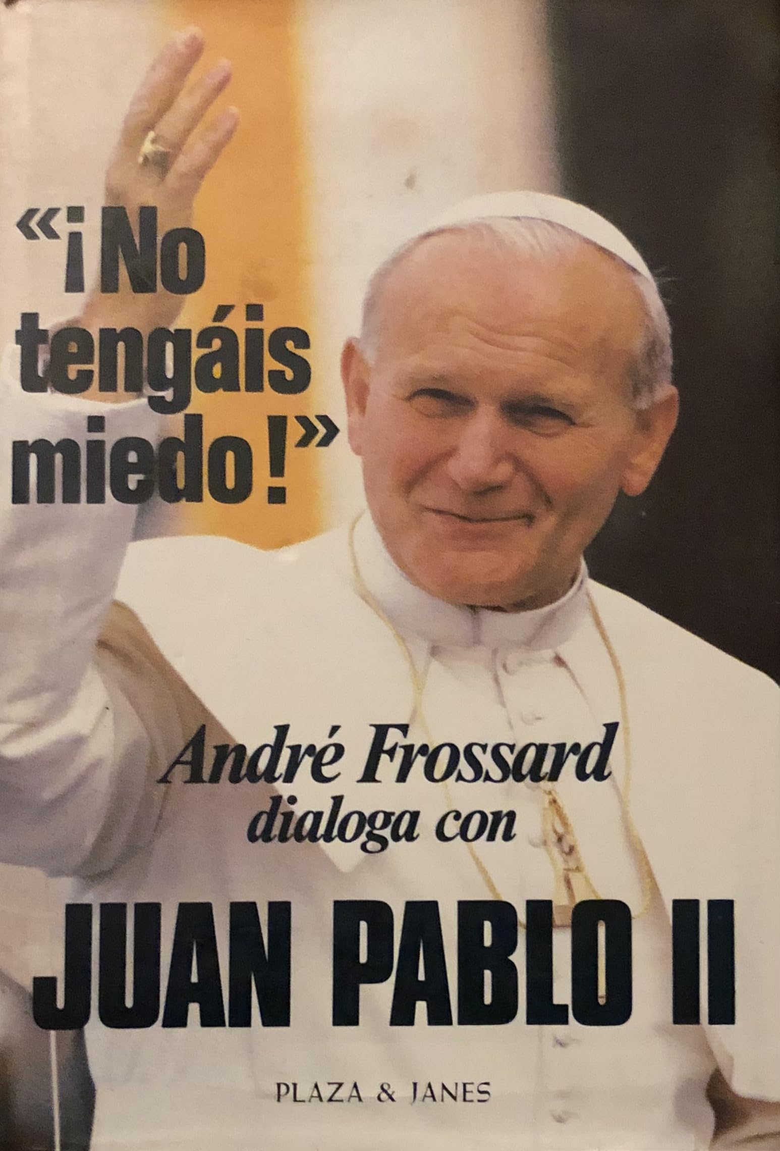 Juan Pablo II. ¡No tengáis miedo! Traducción de Ana Mª de la Fuente y J. Ferrer Aleu.
