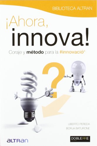 AHORA, INNOVA: Coraje y método para la innovación (Management/Innovación)