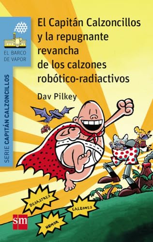 El Capitán Calzoncillos y la repugnante revancha de los calzones robótico-radiactivos (El Barco de Vapor Azul)