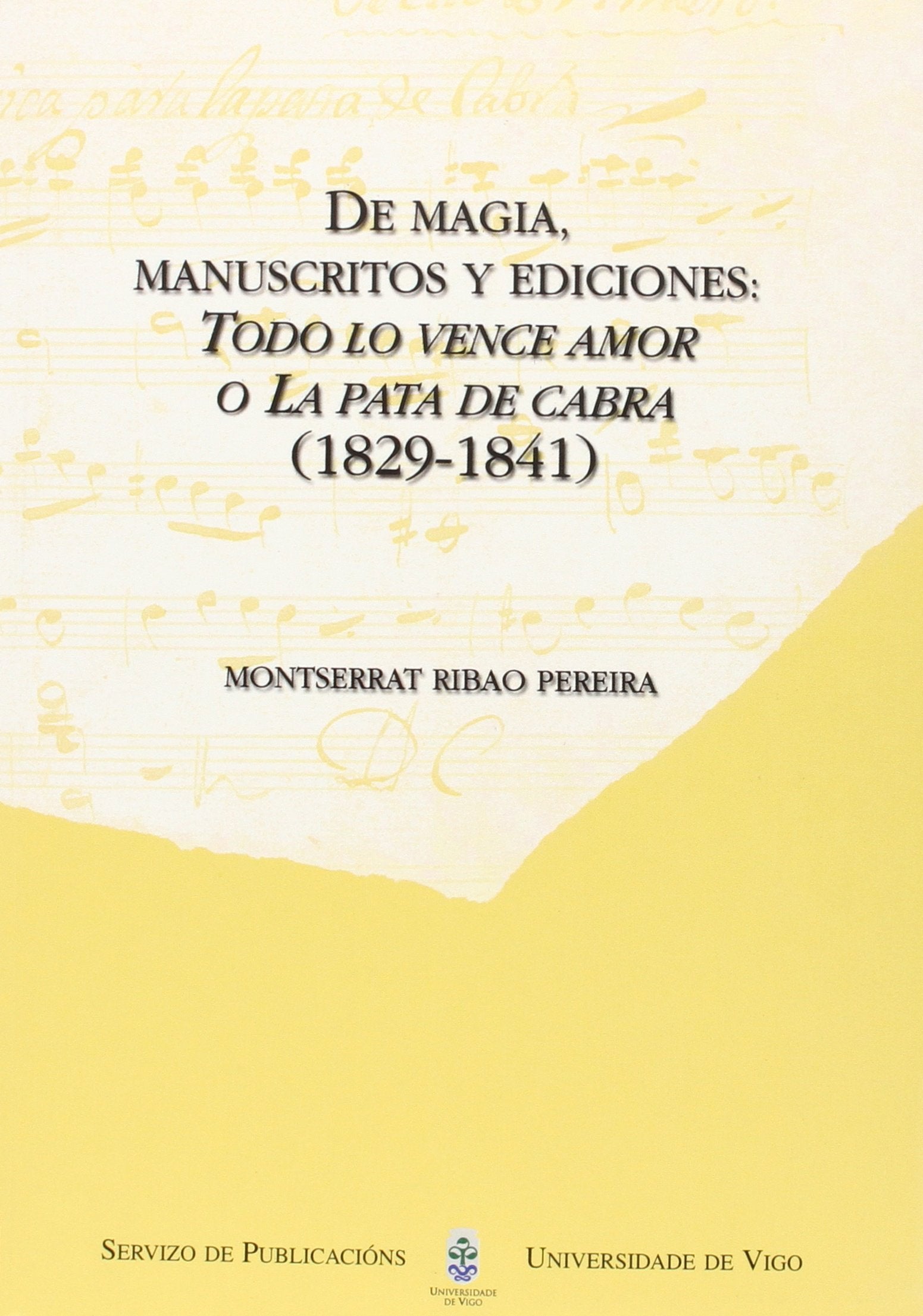 De magia, manuscritos y ediciones: Todo lo vence el amor o La pata de cabra (1829-1841): Todo Lo Vence Amor, O, La Pata de Cabra (1829-1841): 68 ... Vigo.Humanidades e Ciencias Xurídico-Sociais)
