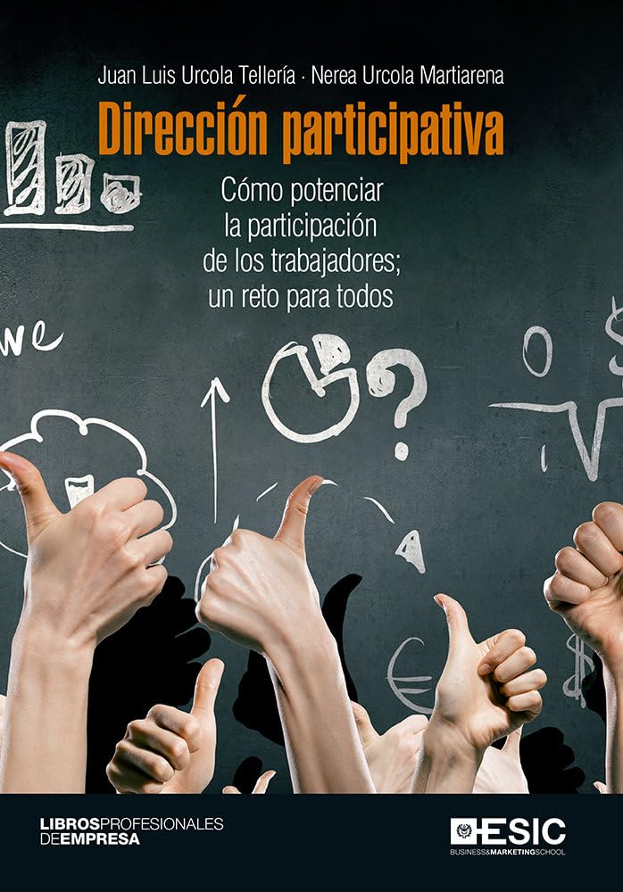 Dirección participativa: Cómo potenciar la participación de los trabajadores; un reto para todos (Libros profesionales)
