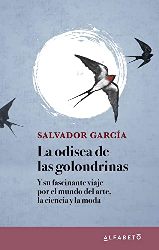 La odisea de las golondrinas: Y su fascinante viaje por el mundo del arte, la ciencia y la moda (SIN COLECCION)