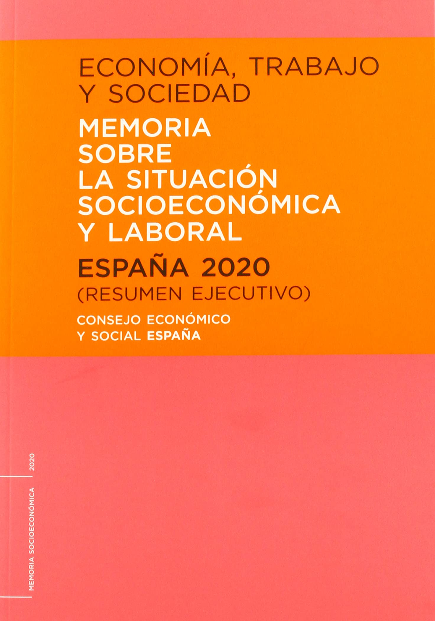 ECONOMÍA, TRABAJO Y SOCIEDAD. ESPAÑA 2020. MEMORIA SOBRE LA SITUACIÓN SOCIOECONÓMICA Y LABORAL. RESUMEN EJECUTIVO