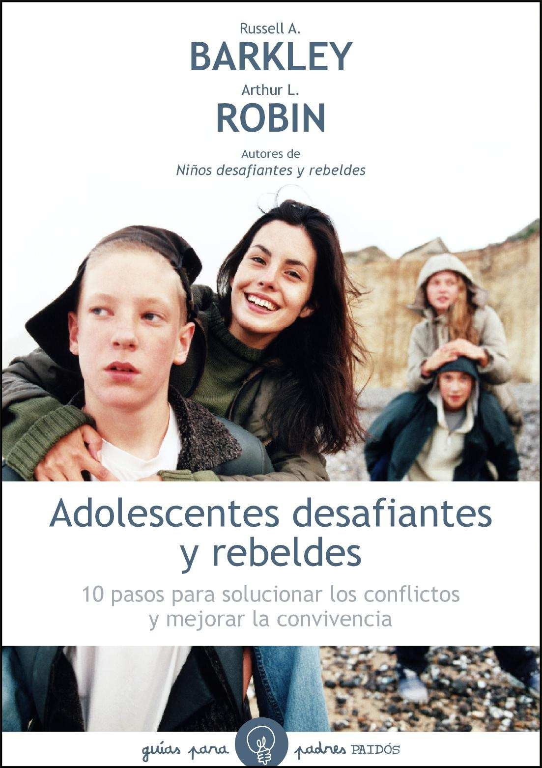 Adolescentes desafiantes y rebeldes: 10 pasos para solucionar los conflictos y mejorar la convivencia: 97 (Guías para Padres)