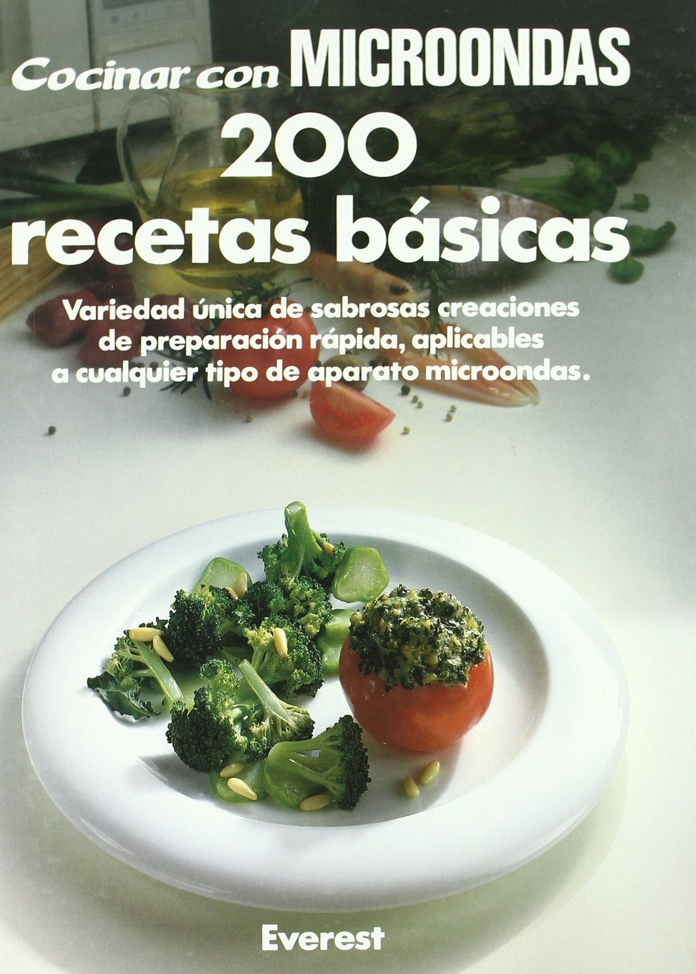 200 Recetas Básicas: Variedad única de sabrosas creaciones de preparación rápida, aplicables a cualquier tipo de aparato microondas. (Cocinar con microondas)