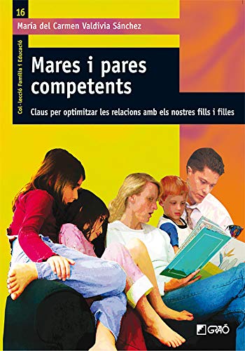 Mares I Pares Competents: Claus per optimitzar les relacions amb els nostres fills ifilles: 016 (Família i Educació)