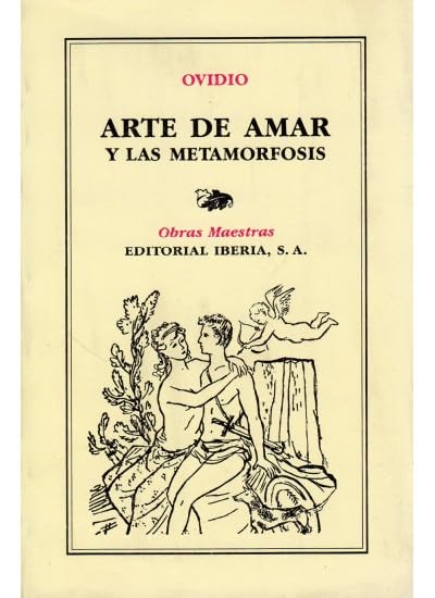 155. ARTE DE AMAR Y LAS METAMORFOSIS (LITERATURA-OBRAS MAESTRAS IBERIA)