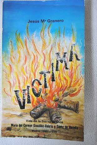Víctima: vida de la Sierva de Dios María del Carmen González-Valerio y Sáenz de Heredia