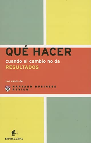 Qué hacer cuando el cambio no da resultados (Los casos de Harvard)