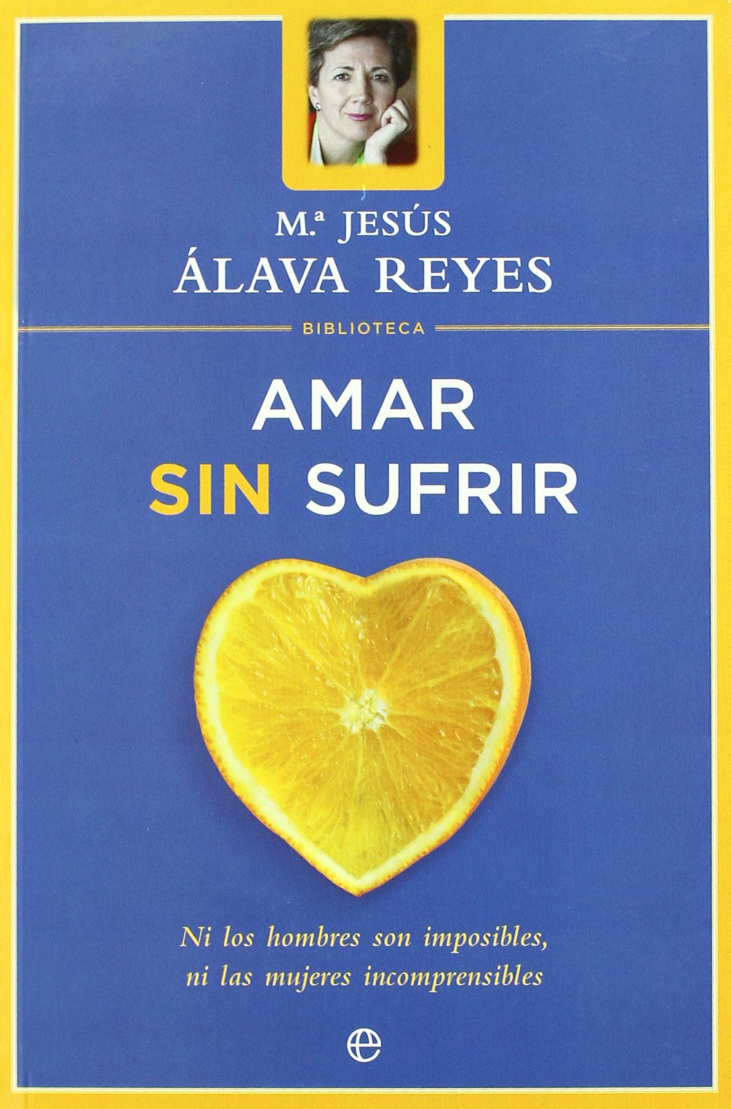 Amar sin sufrir : ni los hombres son imposibles, ni las mujeres incomprensibles