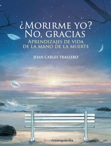 ¿Morirme yo? No, gracias: Aprendizajes de vida de la mano de la muerte (LIBROS DE VANGUARDIA)