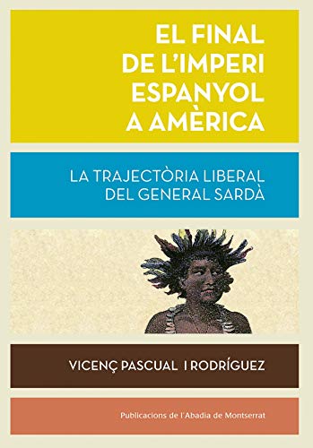 El final de l'imperi espanyol a Amèrica: La trajectòria liberal del general Sardà: 509 (Biblioteca Serra d'Or)