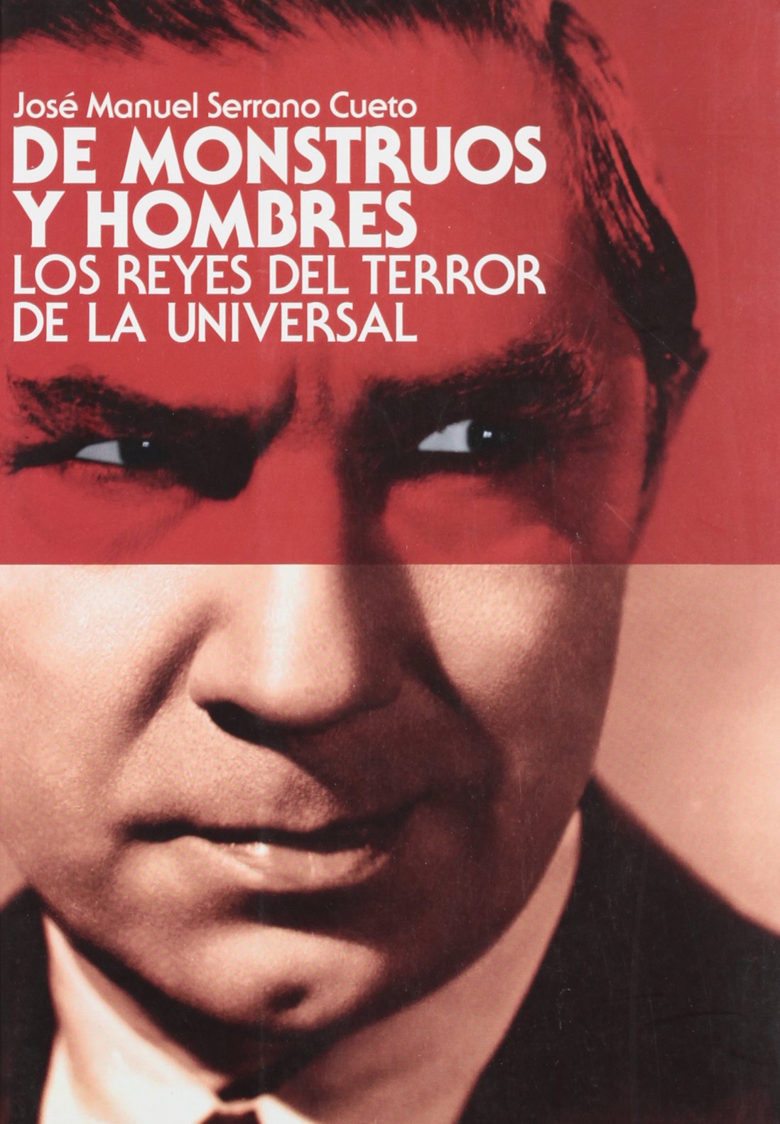 De monstruos a hombres: los reyes de terror de la Universal