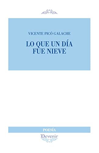 Lo que un día fue nieve: 311 (DEVENIR POESÍA)