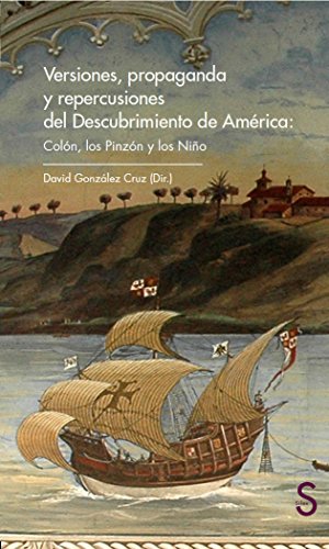 VERSIONES, PROPAGANDA Y REPERCUSIONES DEL DESCUBRIMIENTO DE AMERICA (Silex Universidad)