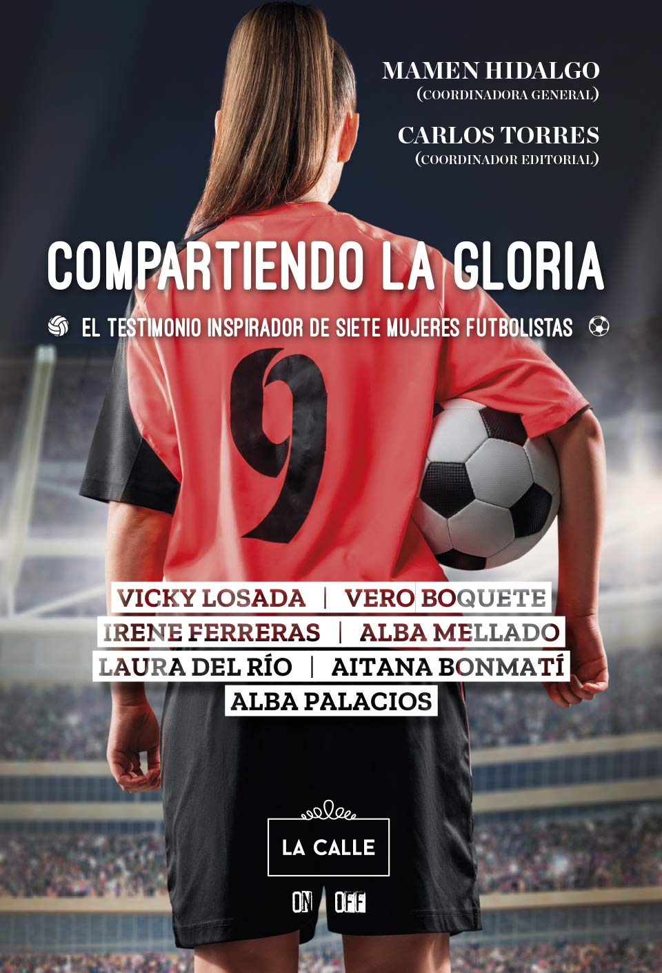 Compartiendo la gloria. El testimonio inspirador de siete mujeres futbolistas (LA CALLE)