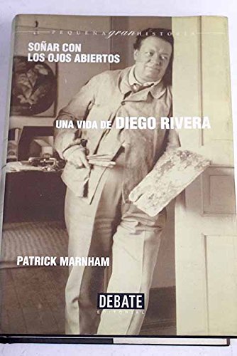 Sonar Con Los Ojos Abiertos: Una Vida De Diego Rivera