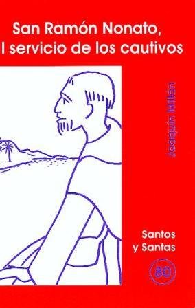 San Ramón Nonato, al servicio de los cautivos: 80 (Santos y Santas)
