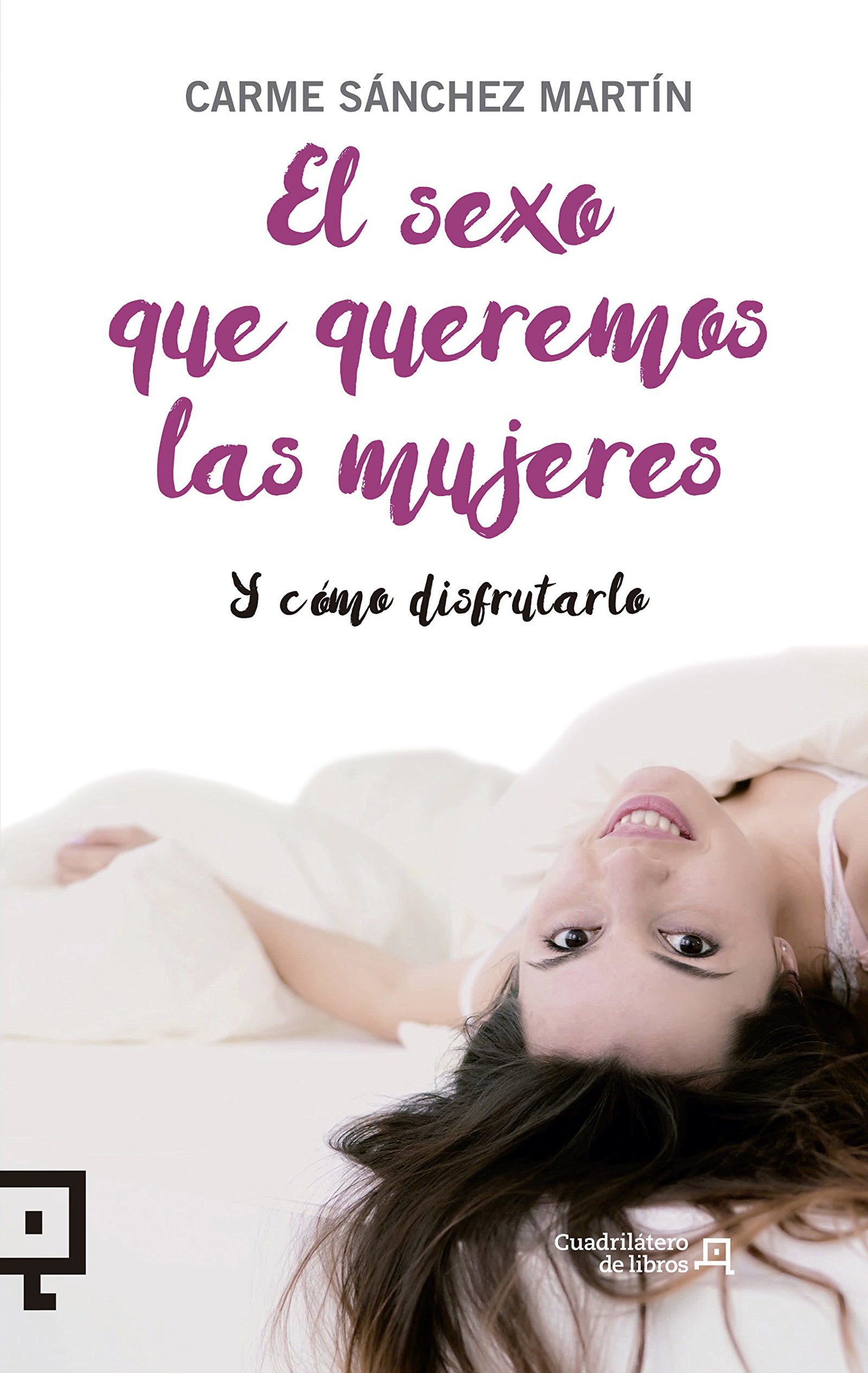El sexo que queremos las mujeres y como disfrutarlo: Y cómo disfrutarlo: 28 (Cuadrilátero de libros - Divulgación)