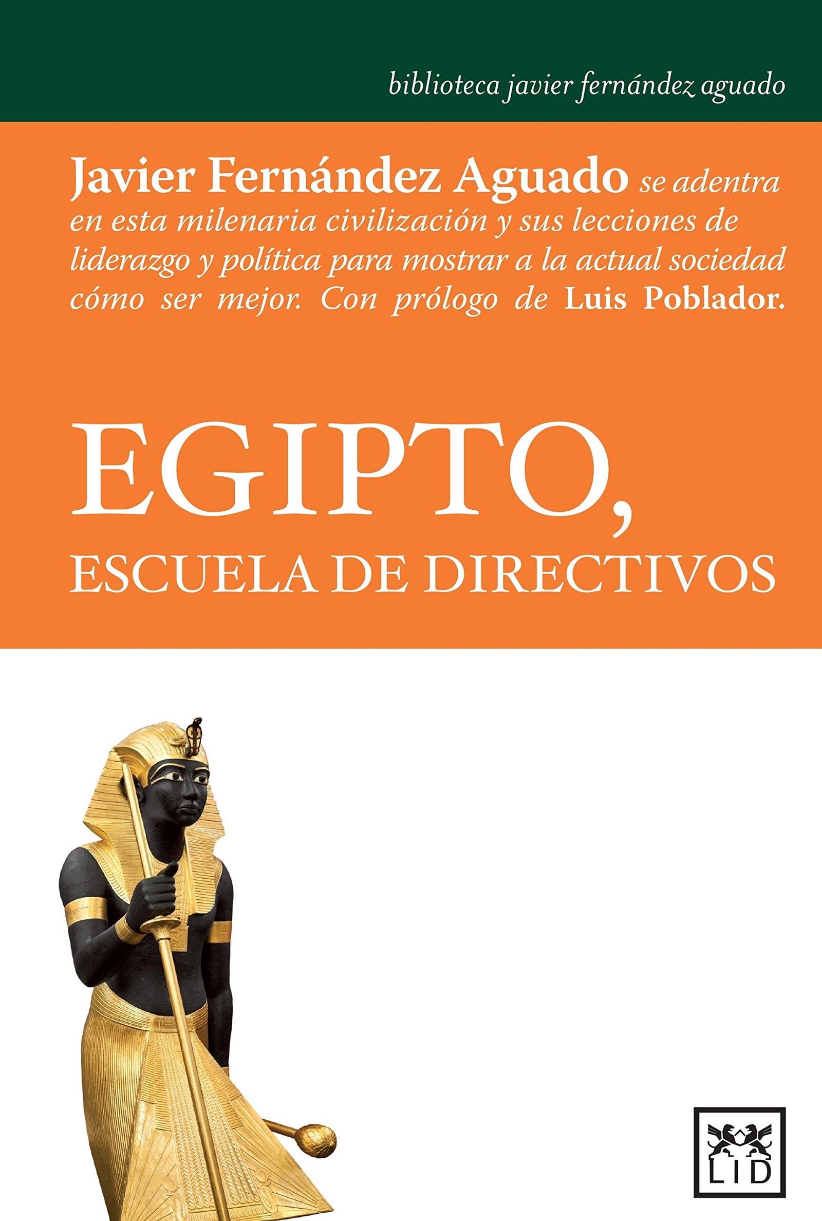 Egipto, Escuela Directivos: Javier Fernàndez Aguado Se Adentra En Esta Milenaria Civilizaciã3n Y Sus Lecciones de Liderazgo Y Polã-Tica Para Mostrar a ... liderazgo y motivación (Acción empresarial)