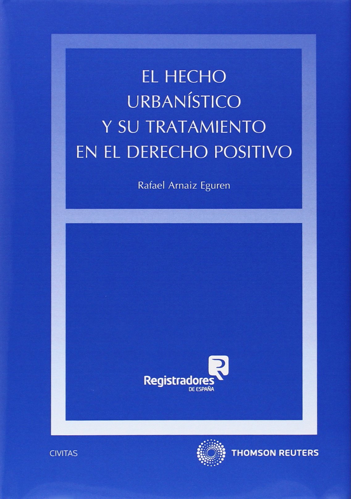 Hecho urbanístico y su tratamiento en el derecho positivo,El (Estudios y Comentarios de Legislación)