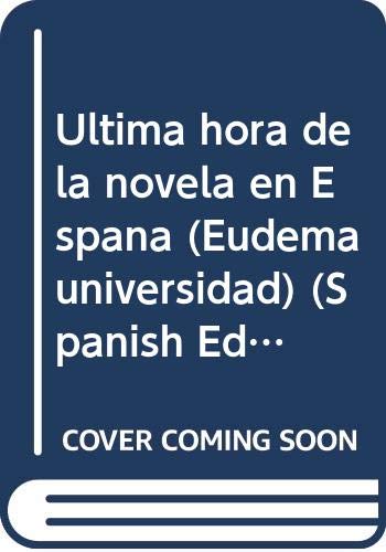 Ultima hora de la novela española (Eudema Universidad. Textos de apoyo)