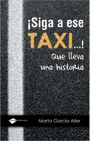 Siga A Ese Taxi Que Lleva Una His: Que lleva una historia (Testimonio)
