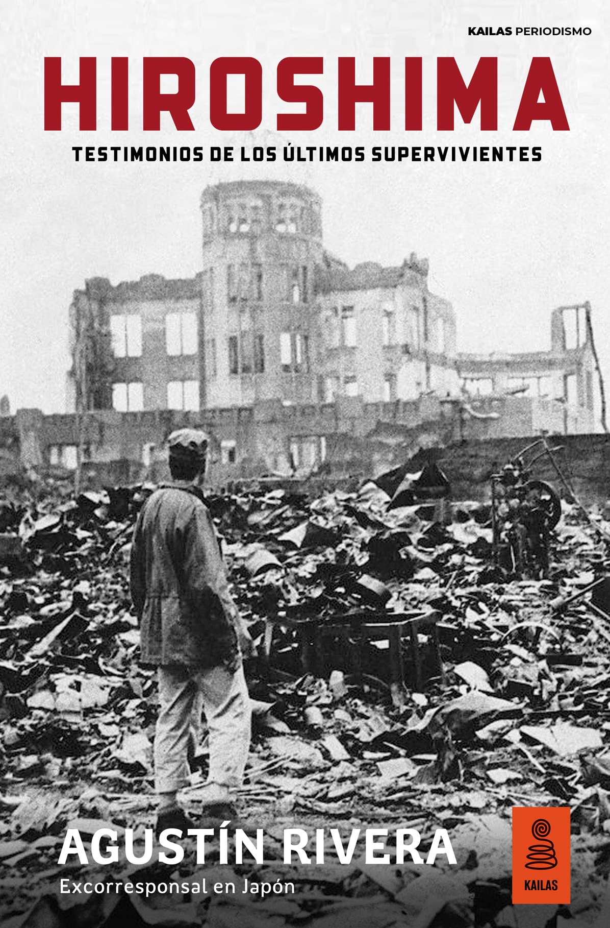 Hiroshima: Testimonios de los últimos supervivientes (Kailas Periodismo)