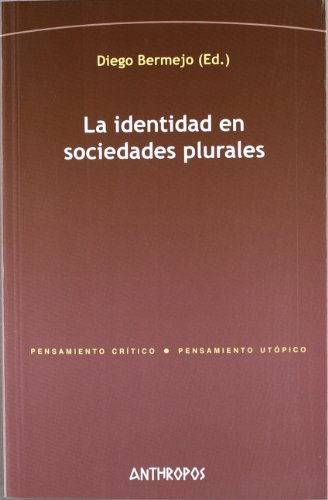 La Identidad En Sociedades Plurales (PENSAMIENTO CRÍTICO, PENSAMIENTO UTÓPICO)