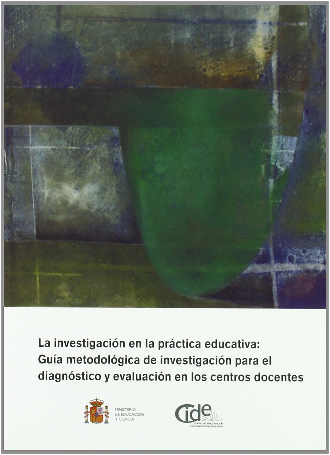 La investigación en la práctica educativa: guía metodológica de investigación para el diagnóstico y evaluación en los centros docentes: 5 (Investigamos)