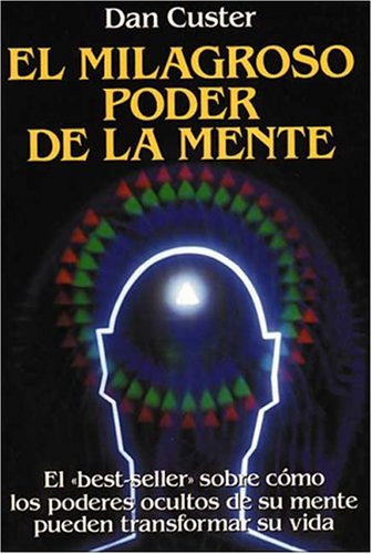 El milagroso poder de la mente : un best-seller que transformara su VI