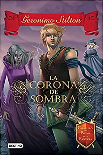 La Corona de Sombra: Caballeros del Reino de la Fantasía 4 (Geronimo Stilton)