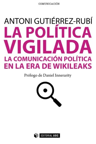 La política vigilada: La comunicación política en la era de Wikileaks: 205 (Manuales)