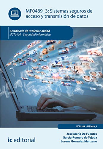 Sistemas seguros de acceso y transmisión de datos. IFCT0109 - Seguridad informática (SIN COLECCION)