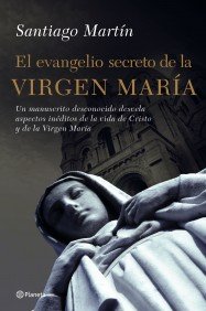 El Evangelio secreto de la Virgen María: Un Manuscrito Desconocido Desvela Aspectos Ineditos de la Vida de Cristo y de la Virgen Maria (Planeta Testimonio)