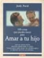 100 cosas que puedes hacer amar tu hijo